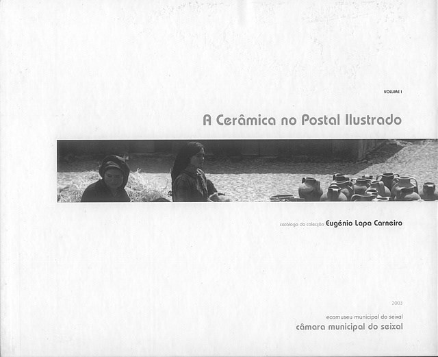 Livro : A Cerâmica no Postal Ilustrado – catálogo da colecção Eugénio Lapa Carneiro - Vol I