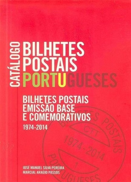 Catálogo bilhetes postais portugueses : bilhetes postais emissão base e comemorativos, 1974-2014