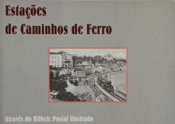 Livro : Estações de caminhos de ferro através do bilhete postal ilustrado | Portugal em postais antigos 