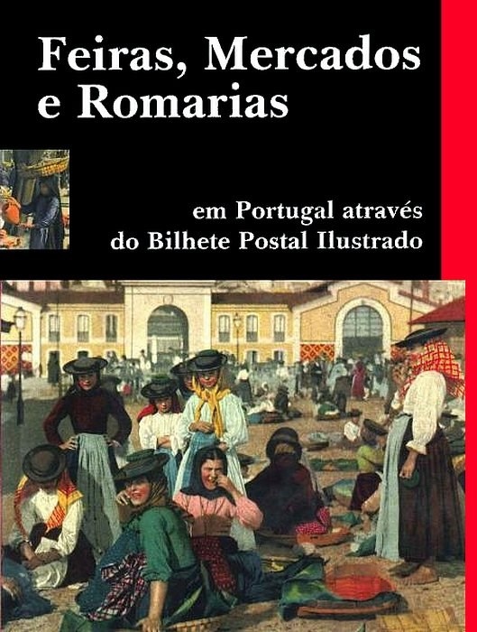 Livro : Feiras mercados e romarias em Portugal atraves do bilhete postal ilustrado | Portugal em postais antigos 