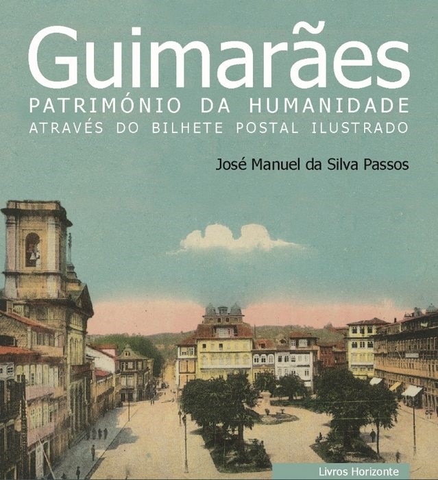 Livro: ​Guimarães, património da humanidade através do bilhete postal ilustrado | Portugal em postais antigos 
