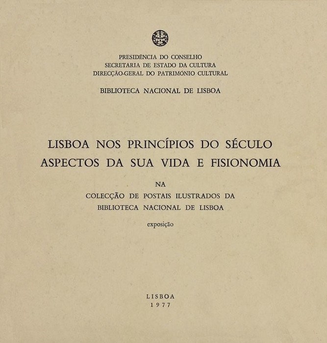 Lisboa nos princípios do século aspectos da sua vida e fisionomia na colecção de postais ilustrados da Biblioteca Nacional de Lisboa