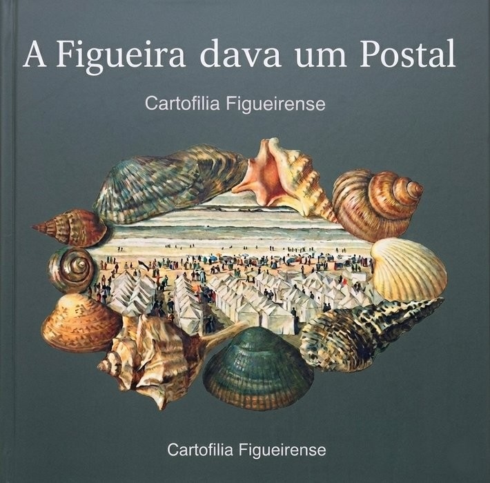 Livro : A Figueira dava um Postal – Cartofilia Figueirense (2.ª ed.)