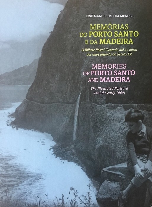 Livro : Memórias de Porto Santo e da Madeira – O Bilhete-Postal Ilustrado até ao início dos anos sessenta do Século XX