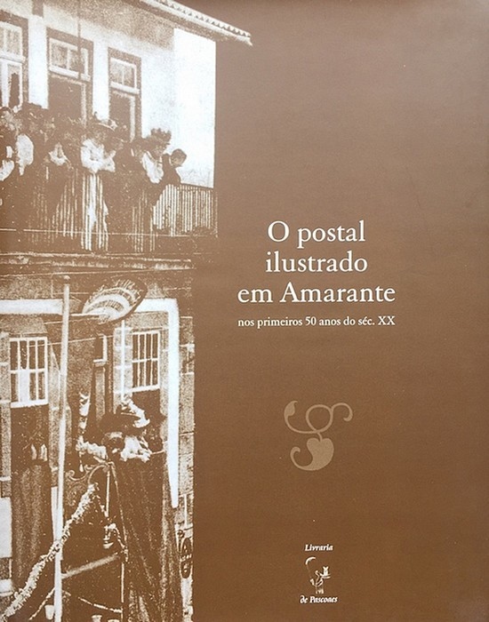 Livro : O postal ilustrado em Amarante nos primeiros 50 anos do séc. XX
