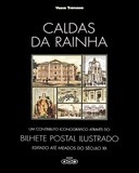 Livro : Caldas da Rainha - um contributo iconográfico através do bilhete postal ilustrado editado até meados do século XX | Portugal em postais antigos 