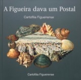 Livro : A Figueira dava um Postal – Cartofilia Figueirense (2.ª ed.)