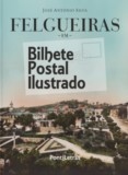 Livro : Felgueiras em Bilhete Postal Ilustrado (2.ª ed.)