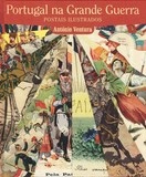 Livro : Portugal na Grande Guerra, Postais Ilustrados - António Ventura | Portugal em postais antigos 